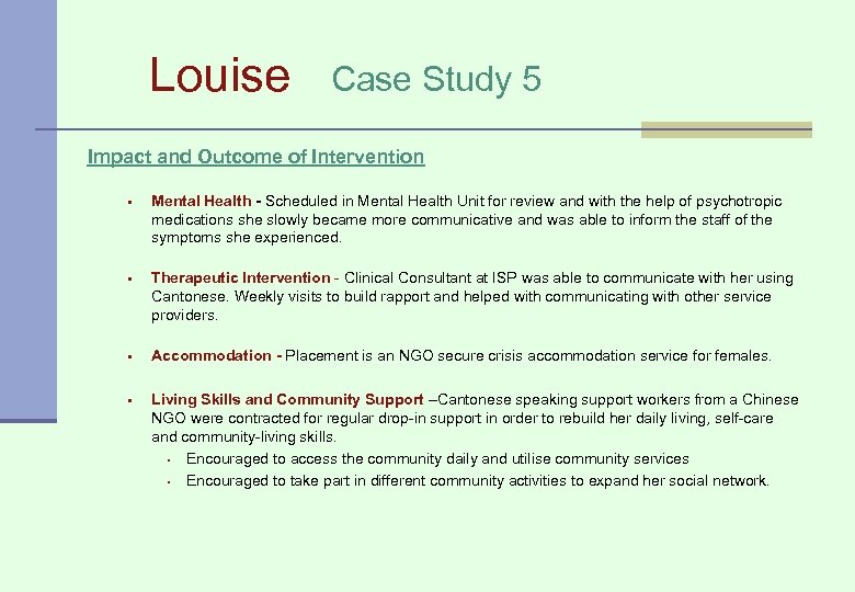 Louise Case Study 5 Impact and Outcome of Intervention § Mental Health - Scheduled