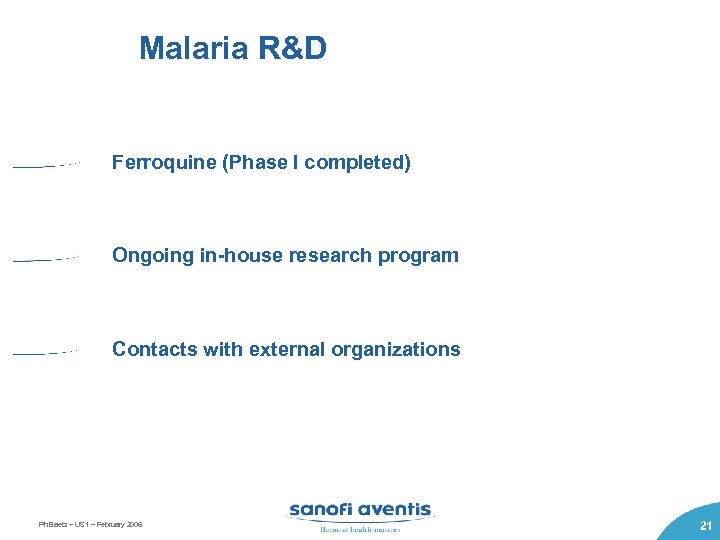 Malaria R&D Ferroquine (Phase I completed) Ongoing in-house research program Contacts with external organizations