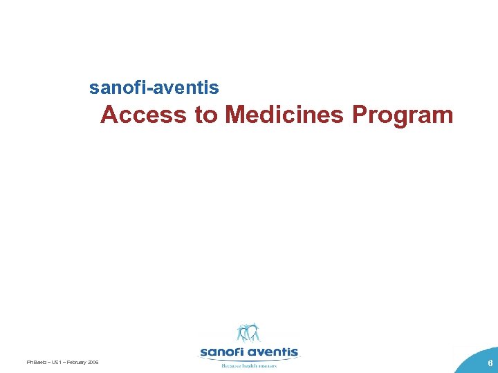 sanofi-aventis Access to Medicines Program Ph Baetz – US 1 – February 2006 6