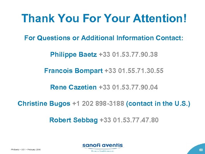 Thank You For Your Attention! For Questions or Additional Information Contact: Philippe Baetz +33