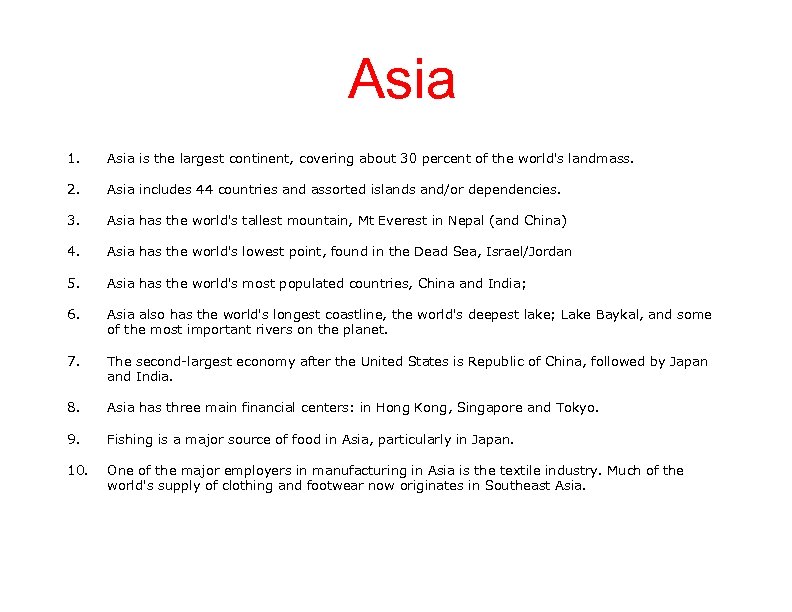 Asia 1. Asia is the largest continent, covering about 30 percent of the world's