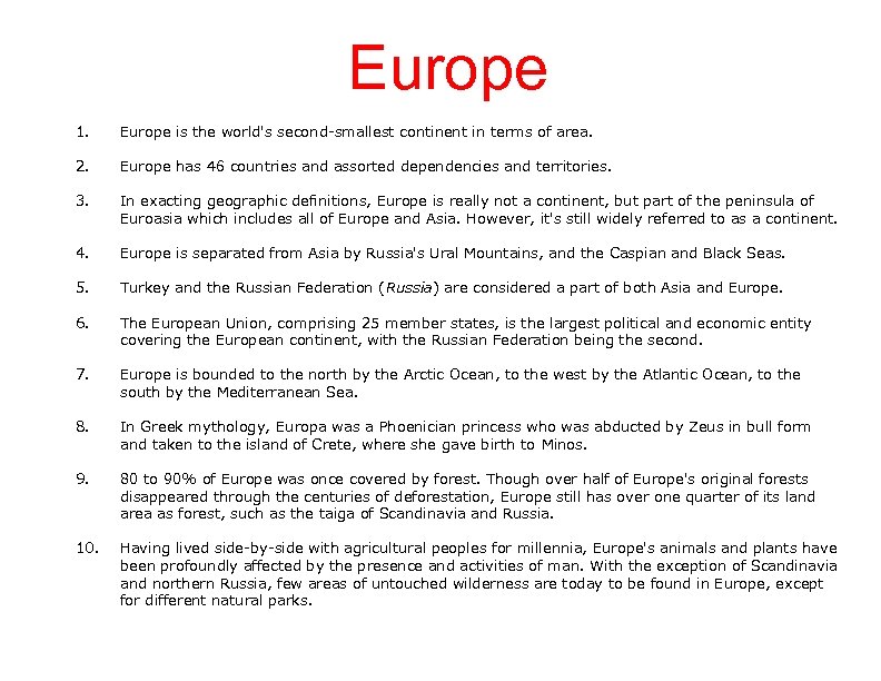 Europe 1. Europe is the world's second-smallest continent in terms of area. 2. Europe