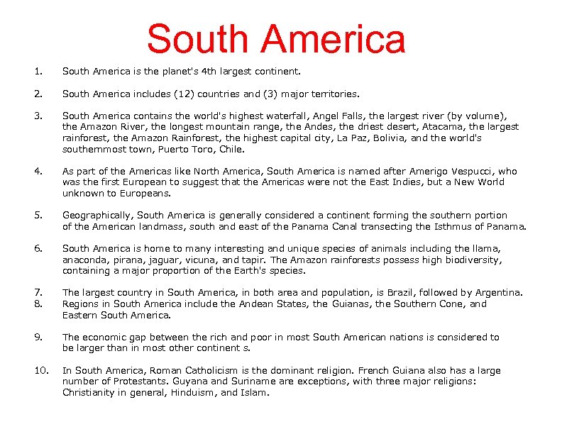 South America 1. South America is the planet's 4 th largest continent. 2. South