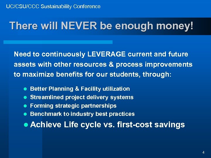 UC/CSU/CCC Sustainability Conference There will NEVER be enough money! Need to continuously LEVERAGE current