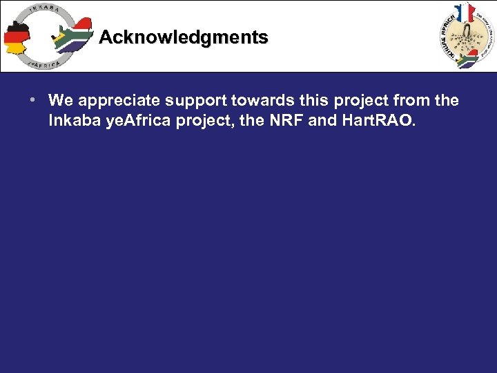 Acknowledgments • We appreciate support towards this project from the Inkaba ye. Africa project,