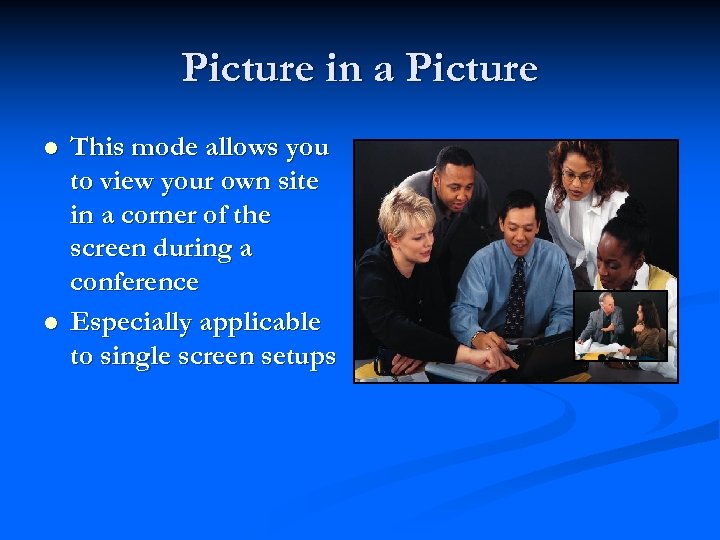 Picture in a Picture l l This mode allows you to view your own