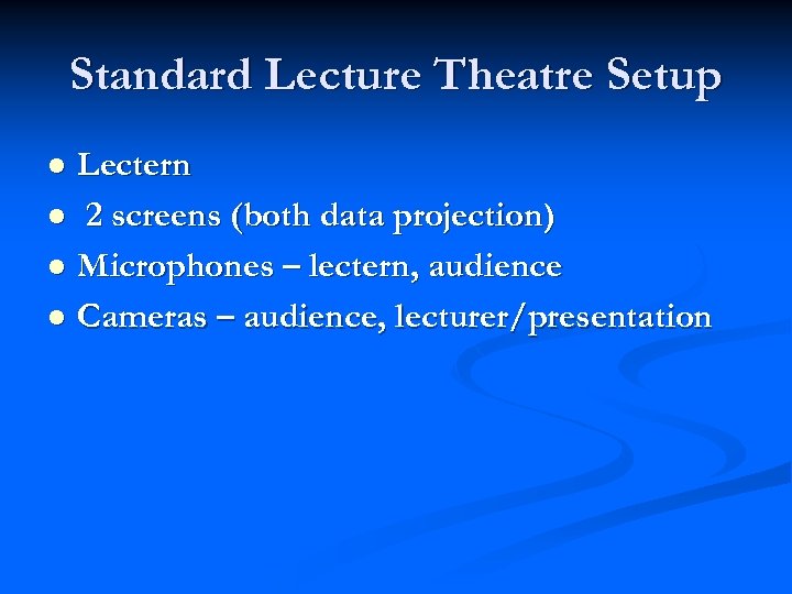 Standard Lecture Theatre Setup Lectern l 2 screens (both data projection) l Microphones –