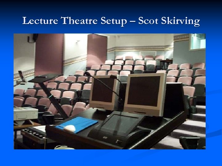 Lecture Theatre Setup – Scot Skirving 