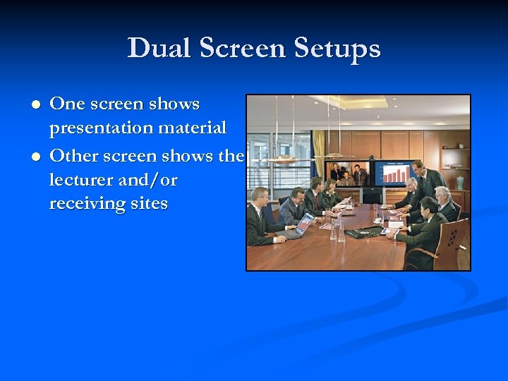 Dual Screen Setups l l One screen shows presentation material Other screen shows the
