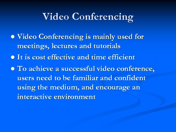 Video Conferencing is mainly used for meetings, lectures and tutorials l It is cost