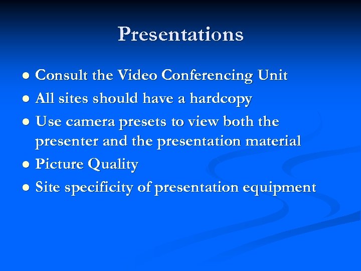 Presentations Consult the Video Conferencing Unit l All sites should have a hardcopy l