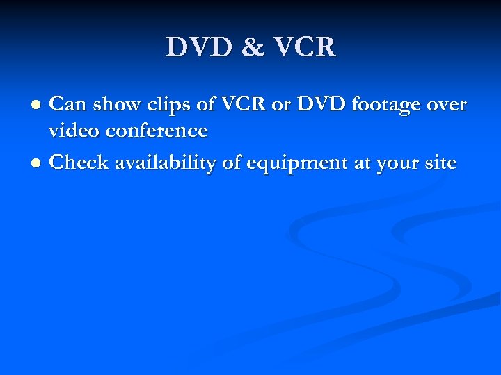 DVD & VCR Can show clips of VCR or DVD footage over video conference