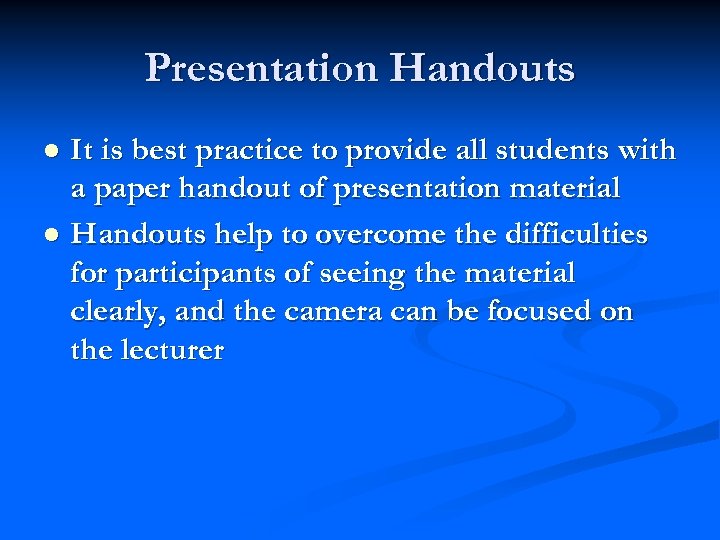 Presentation Handouts It is best practice to provide all students with a paper handout