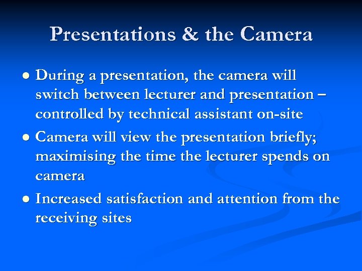 Presentations & the Camera During a presentation, the camera will switch between lecturer and