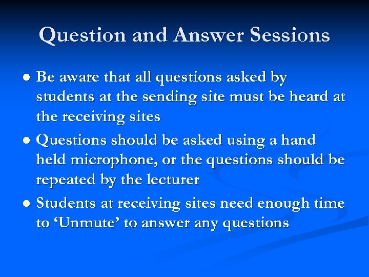 Question and Answer Sessions Be aware that all questions asked by students at the
