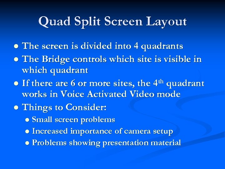 Quad Split Screen Layout The screen is divided into 4 quadrants l The Bridge
