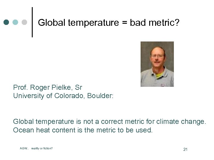 Global temperature = bad metric? Prof. Roger Pielke, Sr University of Colorado, Boulder: Global