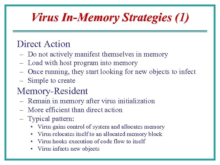 Virus In-Memory Strategies (1) Direct Action – – Do not actively manifest themselves in