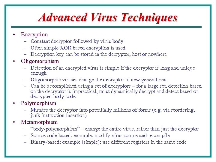 Advanced Virus Techniques • Encryption – Constant decryptor followed by virus body – Often