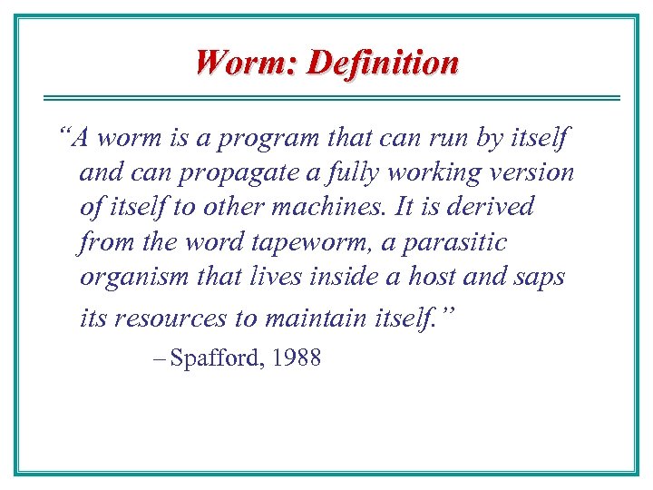 Worm: Definition “A worm is a program that can run by itself and can