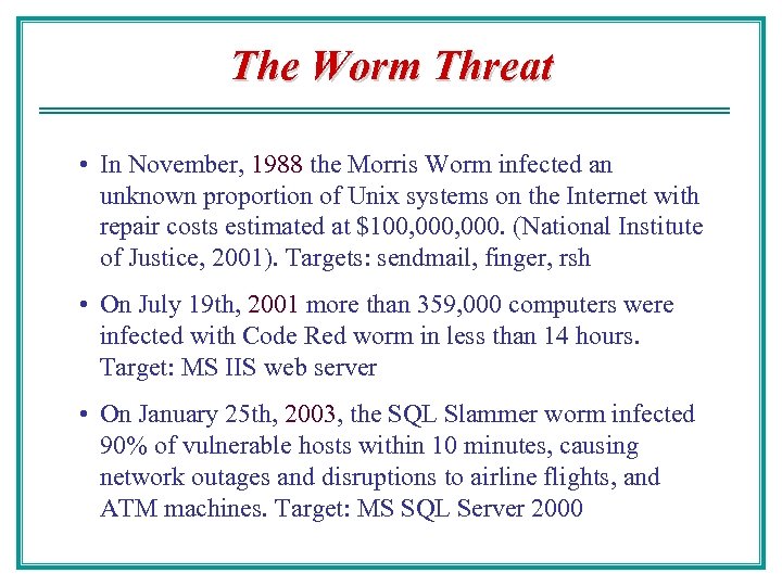 The Worm Threat • In November, 1988 the Morris Worm infected an unknown proportion