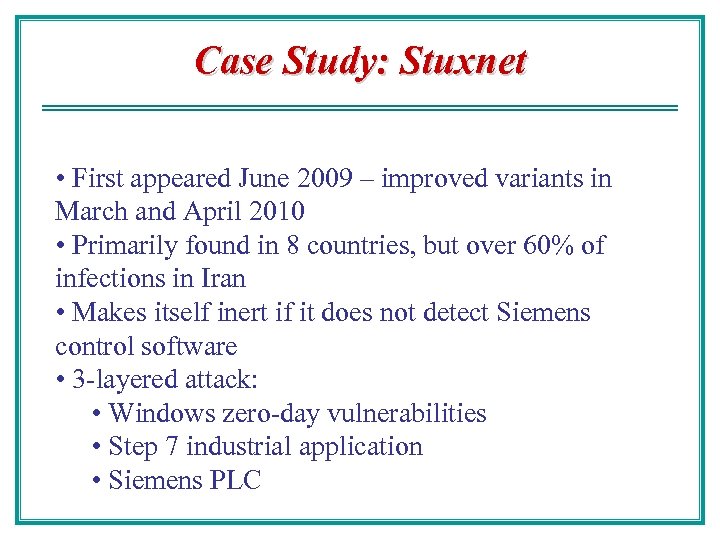 Case Study: Stuxnet • First appeared June 2009 – improved variants in March and