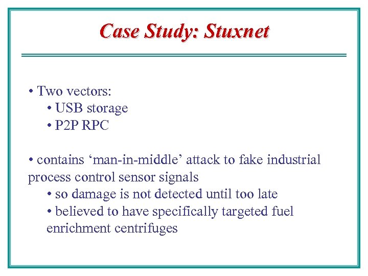 Case Study: Stuxnet • Two vectors: • USB storage • P 2 P RPC