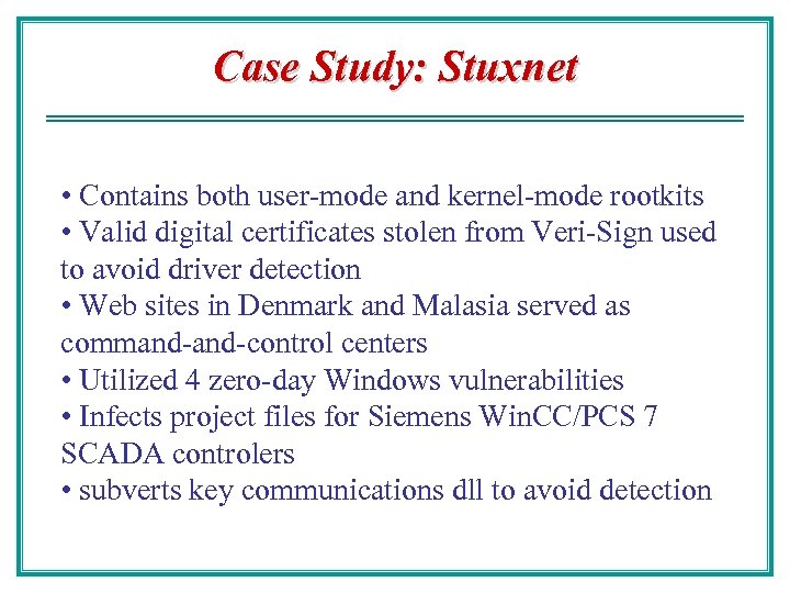 Case Study: Stuxnet • Contains both user-mode and kernel-mode rootkits • Valid digital certificates