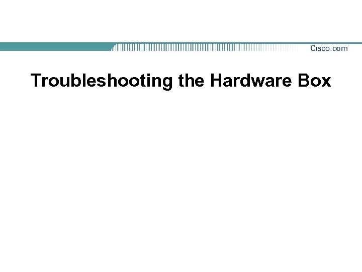 Troubleshooting the Hardware Box 