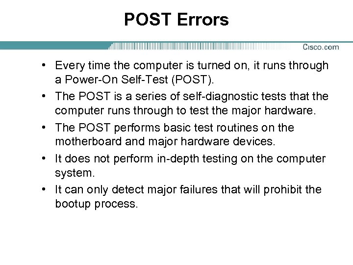 POST Errors • Every time the computer is turned on, it runs through a