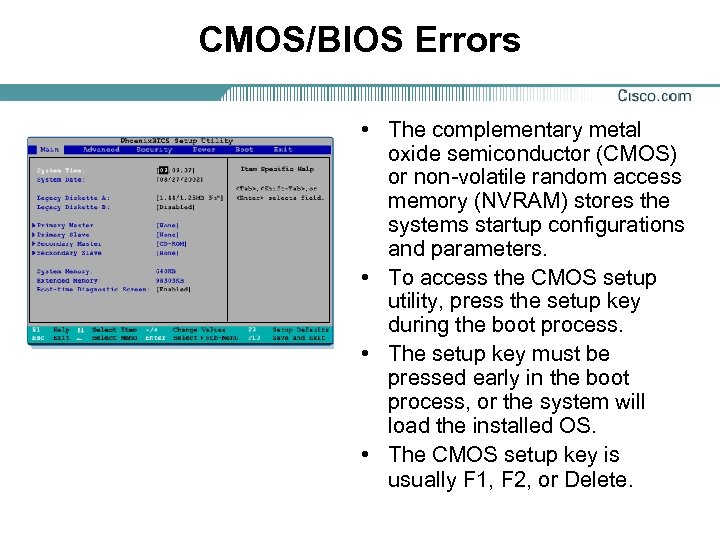 CMOS/BIOS Errors • The complementary metal oxide semiconductor (CMOS) or non-volatile random access memory