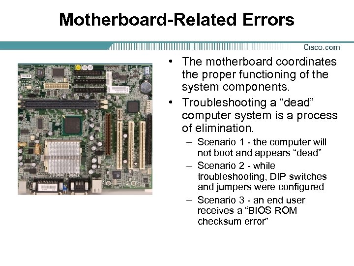 Motherboard-Related Errors • The motherboard coordinates the proper functioning of the system components. •