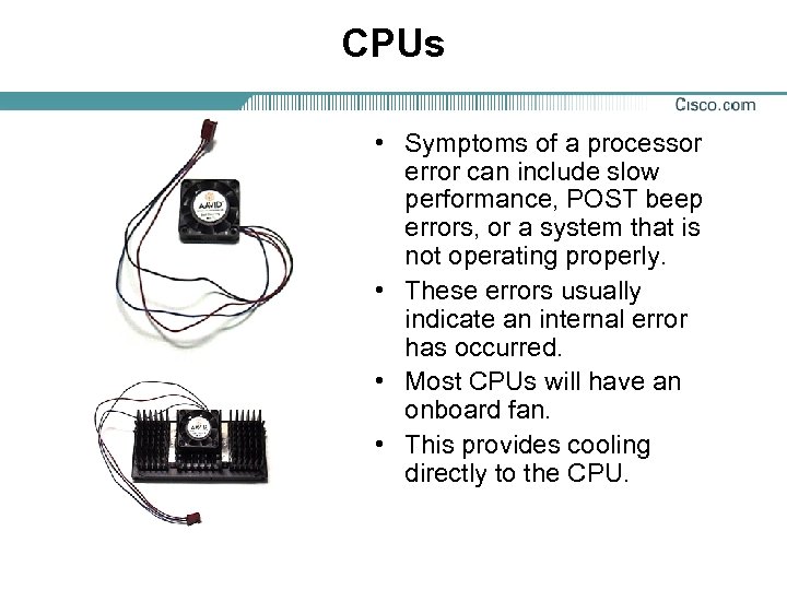 CPUs • Symptoms of a processor error can include slow performance, POST beep errors,