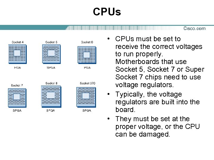 CPUs • CPUs must be set to receive the correct voltages to run properly.