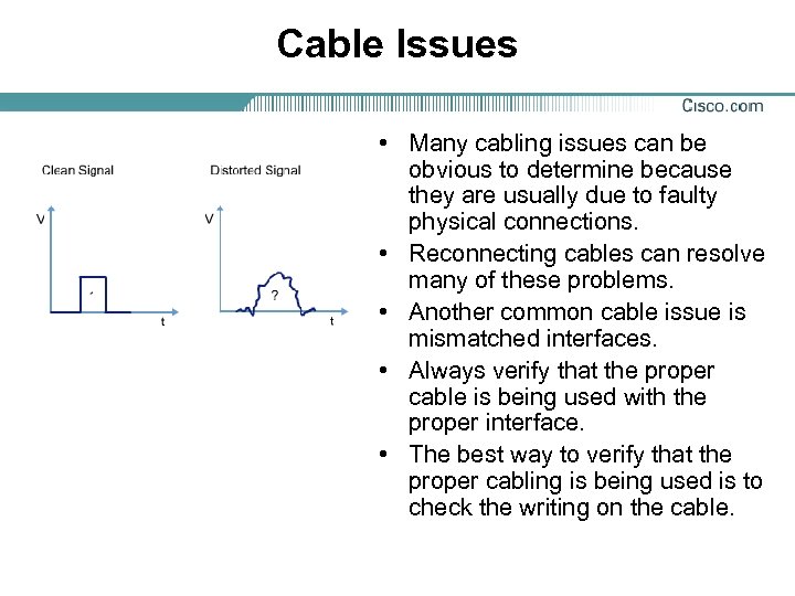 Cable Issues • Many cabling issues can be obvious to determine because they are