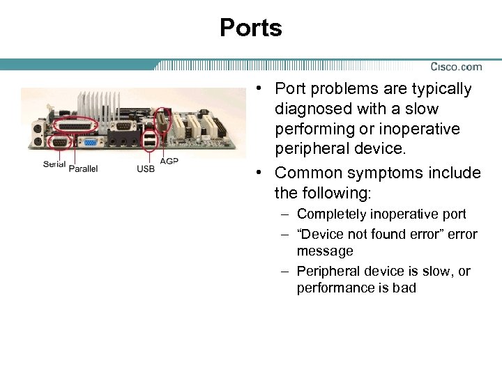 Ports • Port problems are typically diagnosed with a slow performing or inoperative peripheral