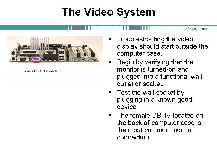 The Video System • Troubleshooting the video display should start outside the computer case.