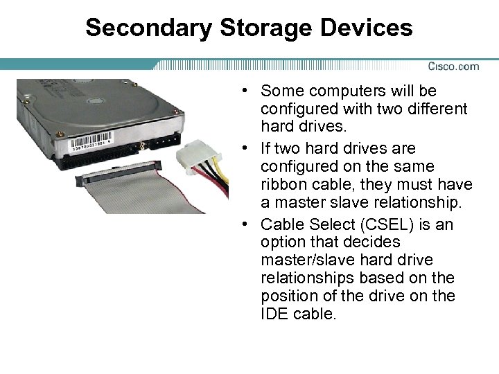 Secondary Storage Devices • Some computers will be configured with two different hard drives.