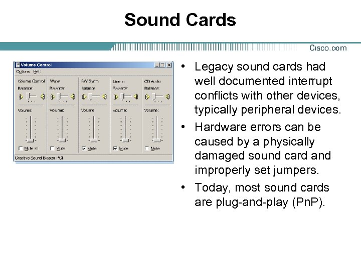 Sound Cards • Legacy sound cards had well documented interrupt conflicts with other devices,