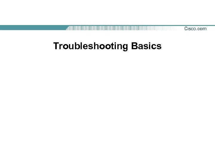 Troubleshooting Basics 