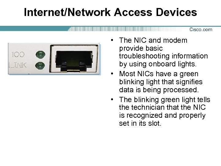 Internet/Network Access Devices • The NIC and modem provide basic troubleshooting information by using