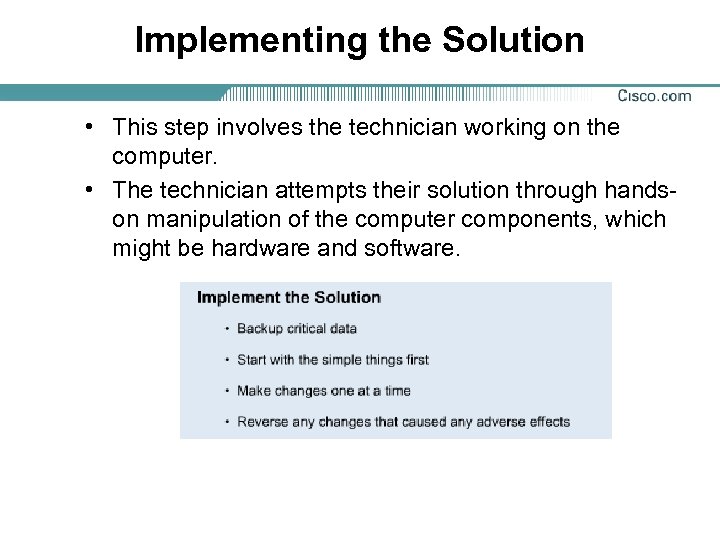 Implementing the Solution • This step involves the technician working on the computer. •