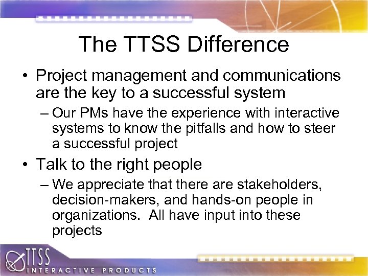 The TTSS Difference • Project management and communications are the key to a successful