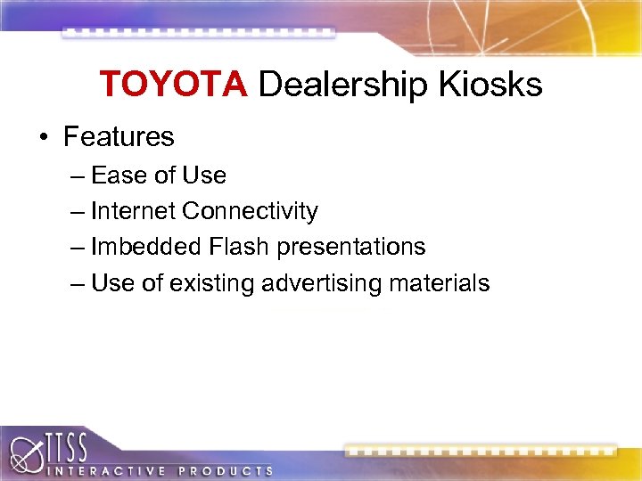 TOYOTA Dealership Kiosks • Features – Ease of Use – Internet Connectivity – Imbedded