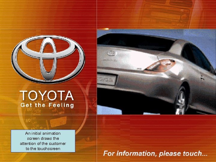 An initial animation screen draws the attention of the customer to the touchscreen 