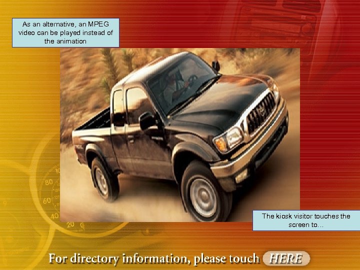 As an alternative, an MPEG video can be played instead of the animation The