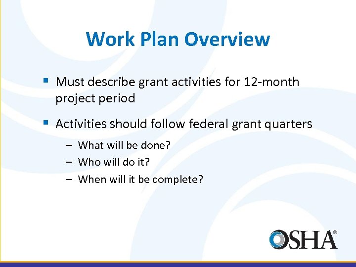 Work Plan Overview § Must describe grant activities for 12 -month project period §
