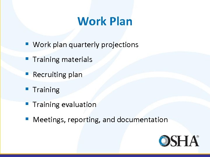Work Plan § Work plan quarterly projections § Training materials § Recruiting plan §