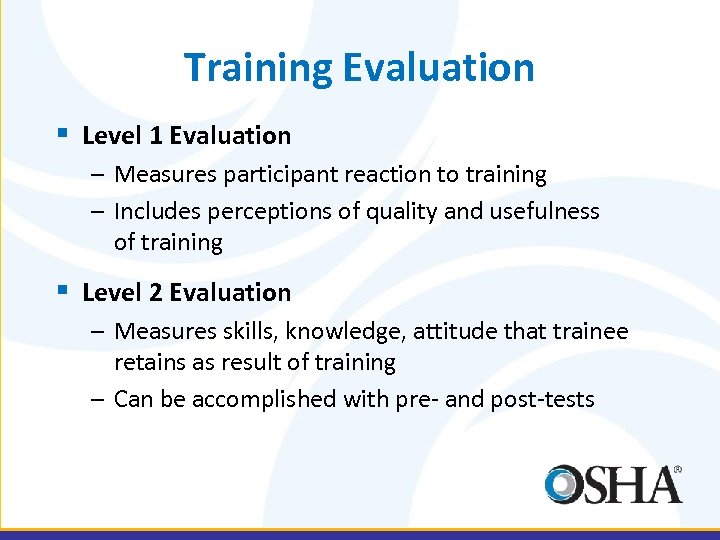 Training Evaluation § Level 1 Evaluation – Measures participant reaction to training – Includes
