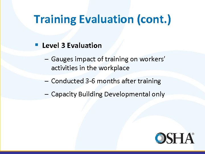 Training Evaluation (cont. ) § Level 3 Evaluation – Gauges impact of training on